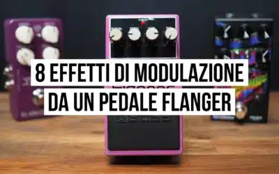 Come ottenere 8 effetti di modulazione da un pedale flanger
