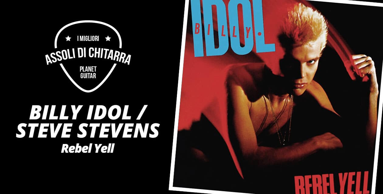 I migliori assoli di chitarra – Billy Idol / Steve Stevens – Rebel Yell – Workshop per chitarristi
