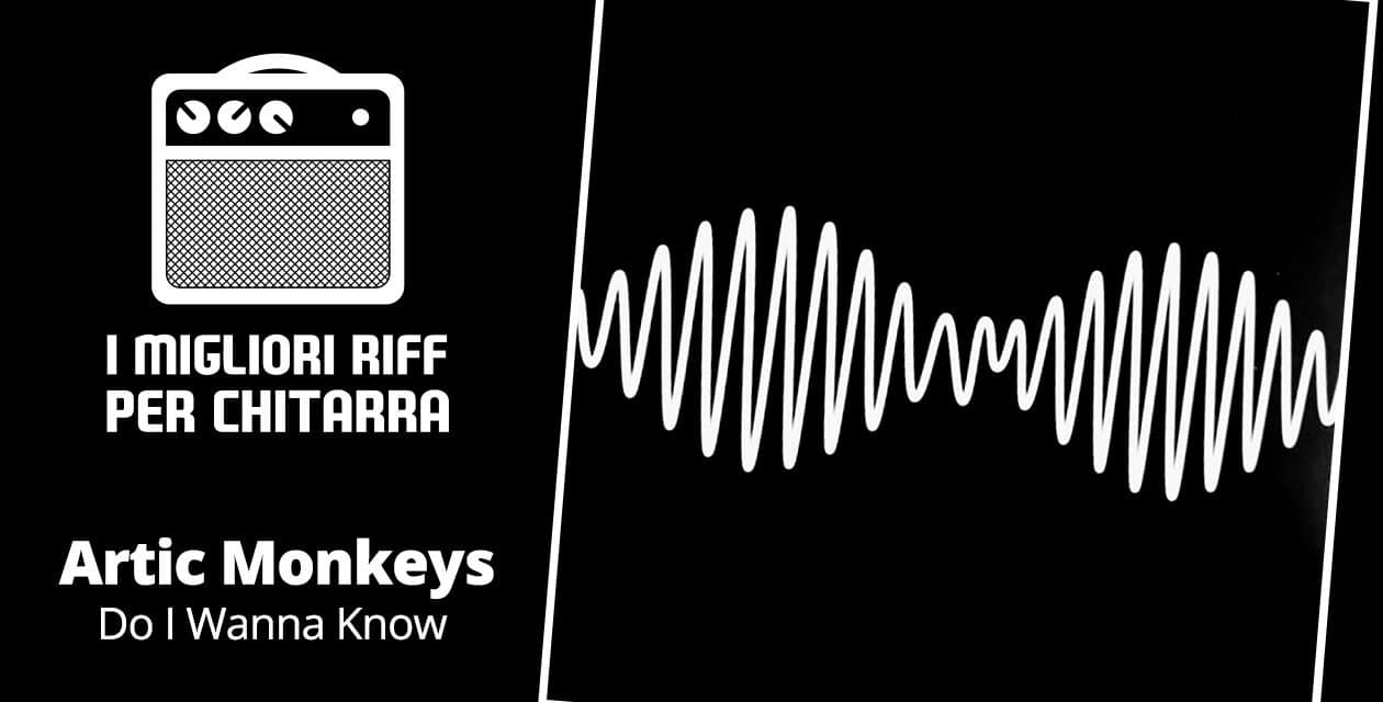 I migliori riff per chitarra in spartiti e tab – Arctic Monkeys – Do I Wanna Know
