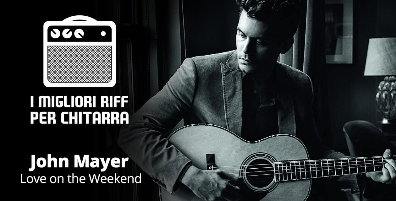 I migliori riff per chitarra in spartiti e tab – John Mayer – Love on the Weekend