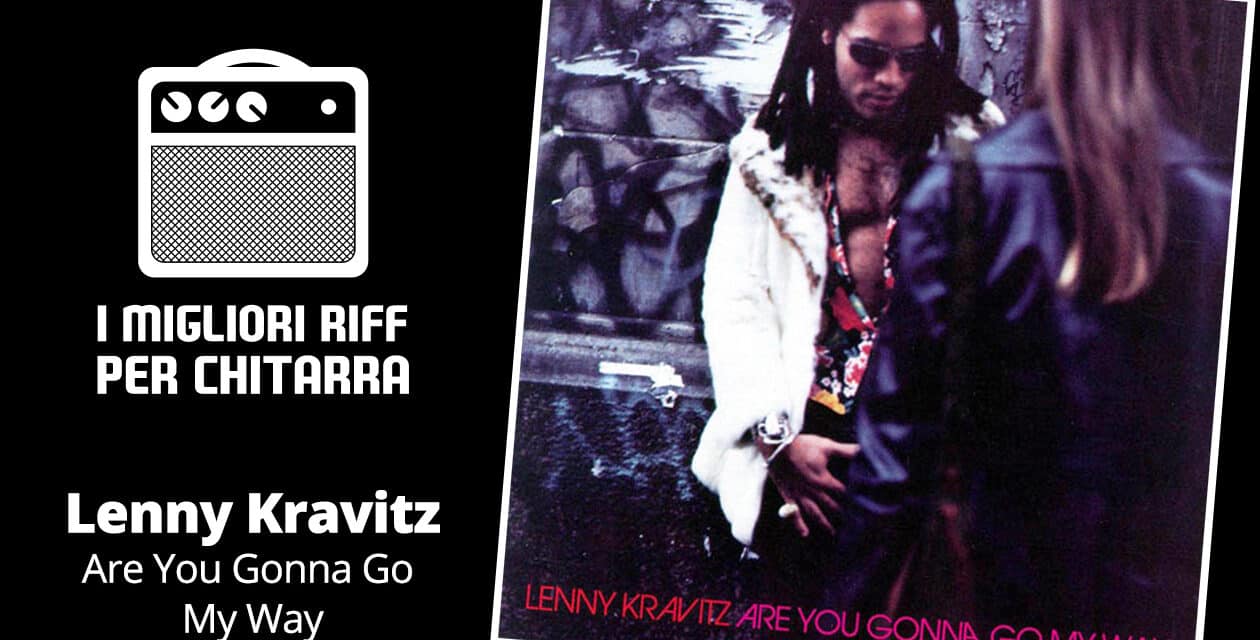 I migliori riff per chitarra in spartiti e tab – Lenny Kravitz – Are You Gonna Go My Way