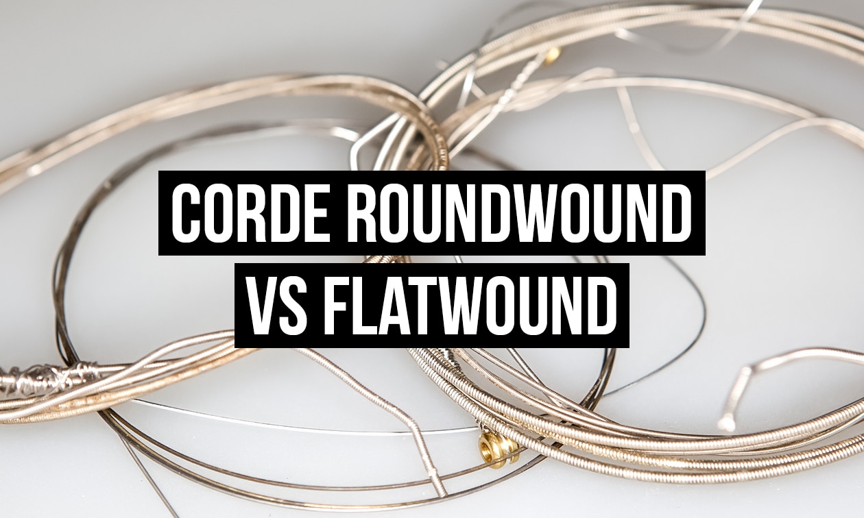 Corde Roundwound VS Flatwound