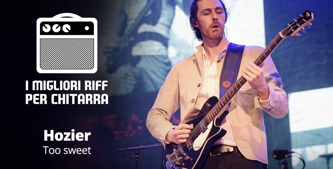 Too Sweet – Hozier – I migliori riff per chitarra in spartiti e tab