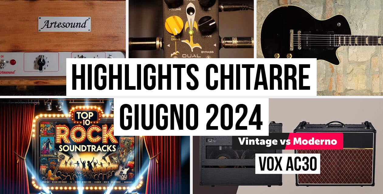 Highlights del mondo delle chitarre dalla redazione – Giugno 2024