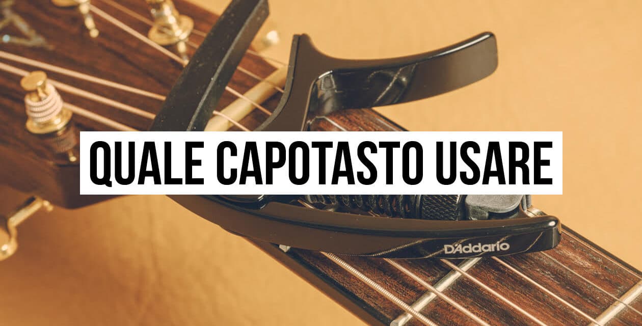 Quale capotasto usare? Il capotasto giusto per ogni chitarra