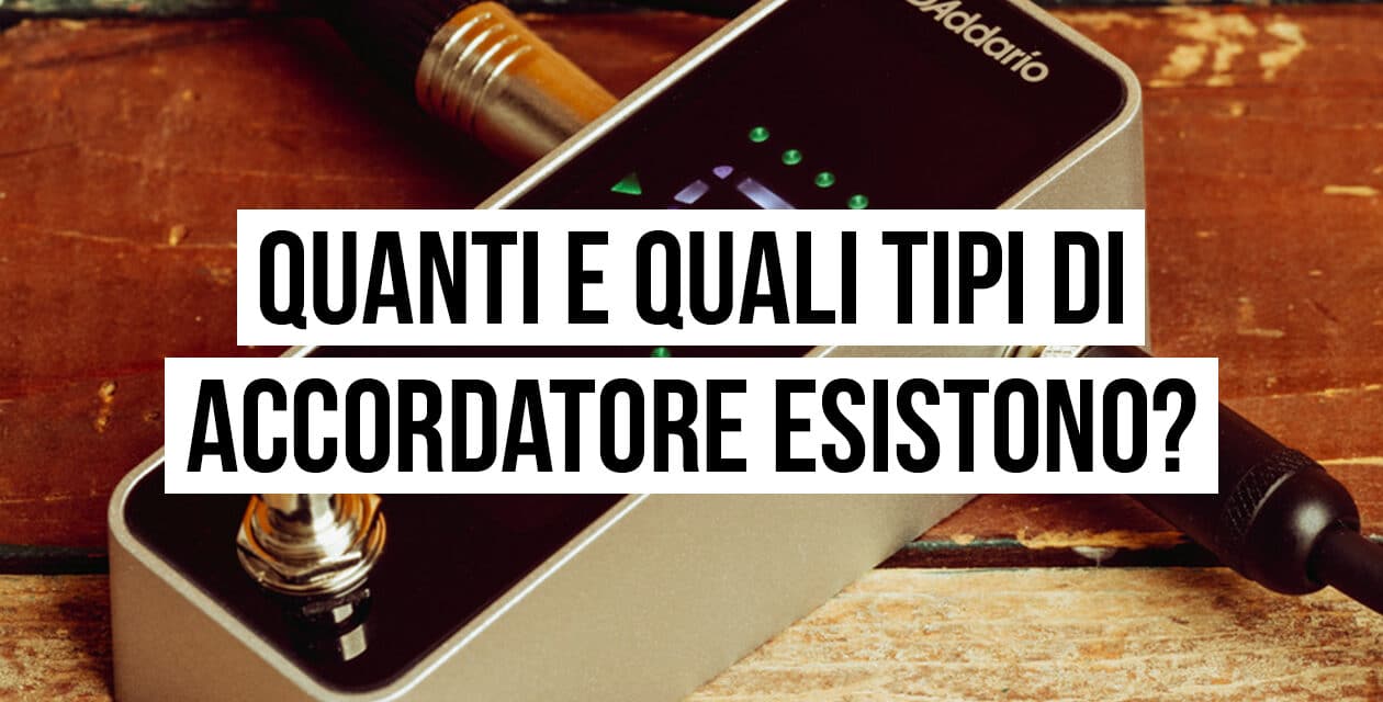 Quanti e quali tipi di accordatore esistono?