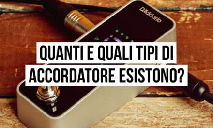 Quanti e quali tipi di accordatore esistono?