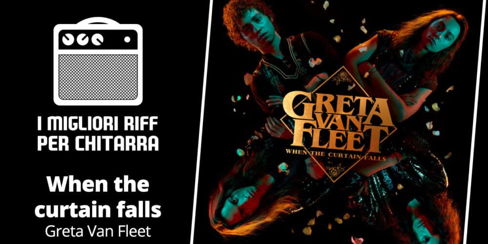 When the curtain falls - Greta Van Fleet - I migliori riff per chitarra in spartiti e tab