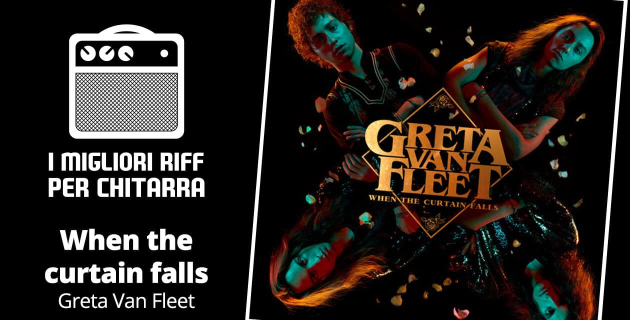 When the curtain falls – Greta Van Fleet – I migliori riff per chitarra in spartiti e tab