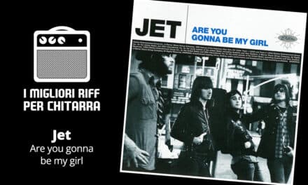 Are you gonna be my girl – Jet – I migliori riff per chitarra in spartiti e tab