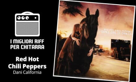 Dani California intro – Red Hot Chilli Peppers – I migliori riff per chitarra in spartiti e tab