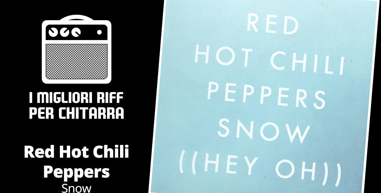 Snow – RHCP – I migliori riff per chitarra in spartiti e tab