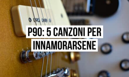 Pickup P90: 5 canzoni per innamorarsene